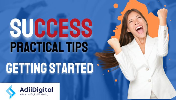 8 Practical Tips for Getting Started Successfully