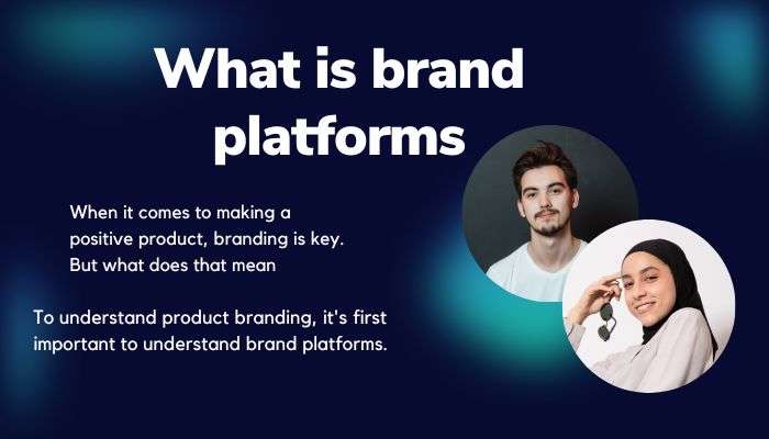 What is brand platforms and product branding?