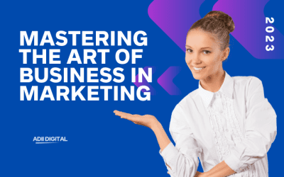 Mastering the Art Of Business In Marketing