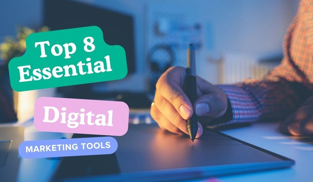 Top 8 Essential Digital Marketing Tools For 2024