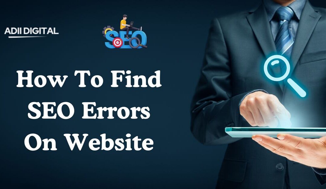 How To Find SEO Errors On Your Website In 2024