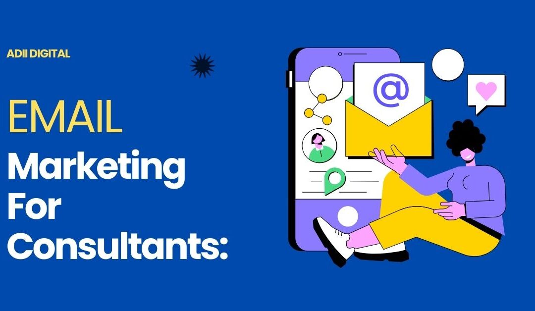 Email Marketing For Consultants​: Complete Growth Guide