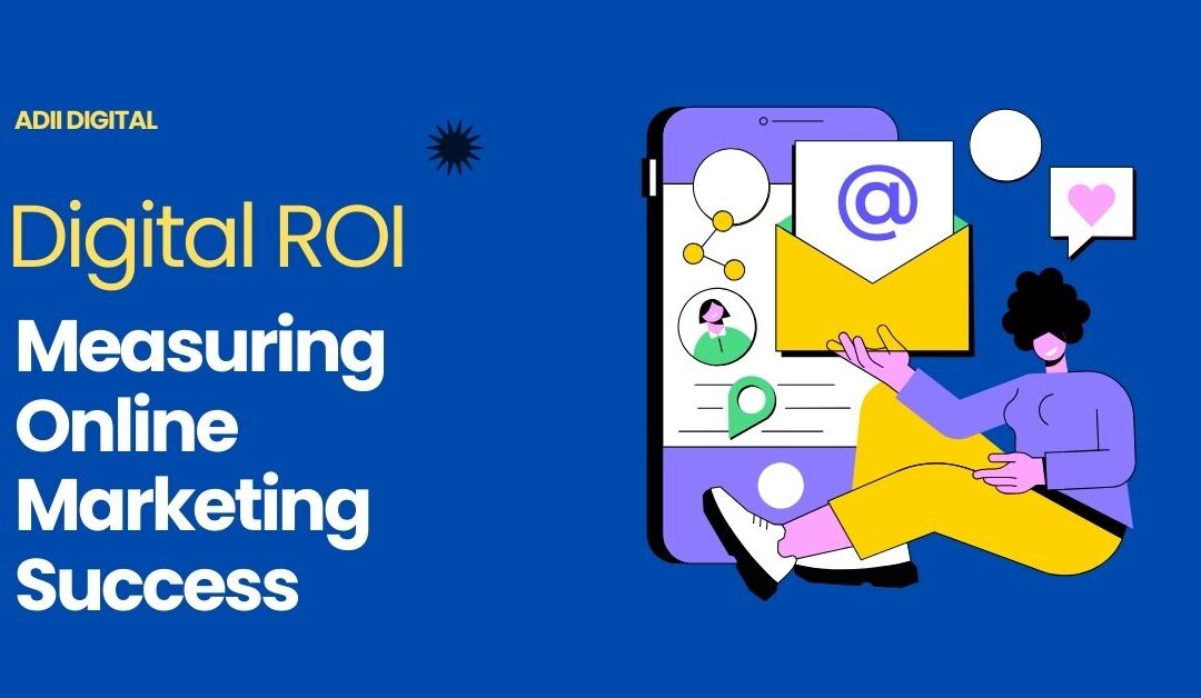 Understanding Digital ROI: Measuring Online Marketing Success