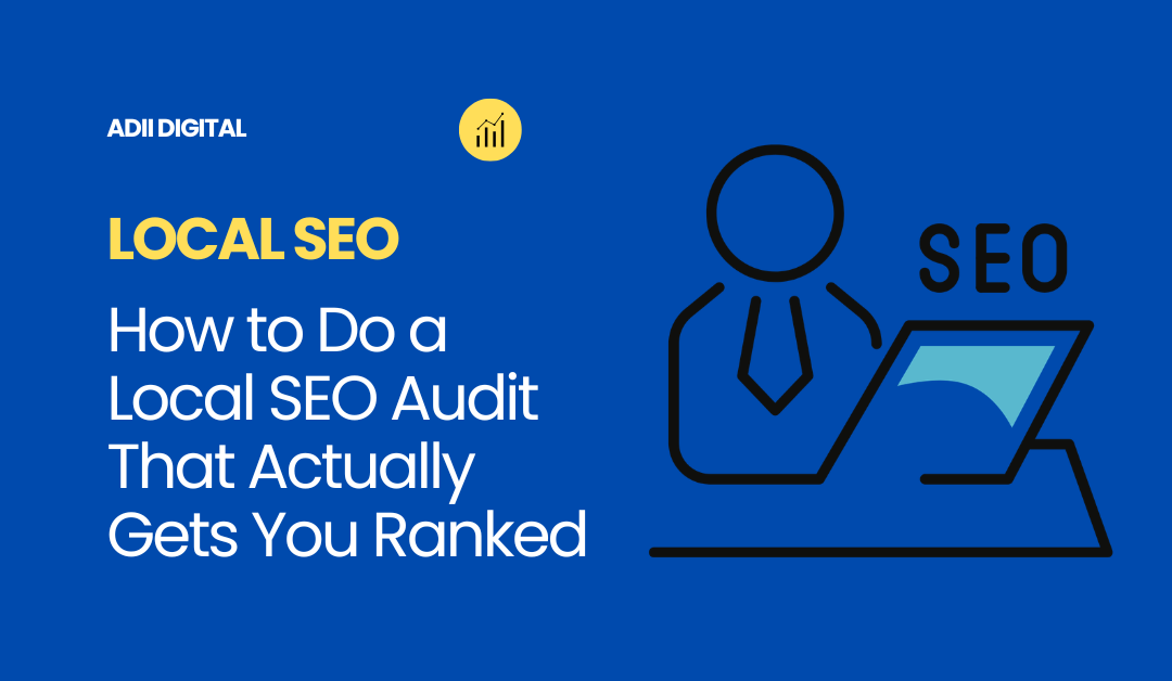 How to Do a Local SEO Audit That Actually Gets You Ranked