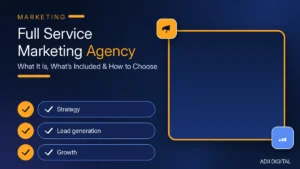Full Service Marketing Agency: What It Is, What’s Included & How to Choose (2026)
