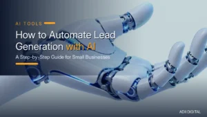 How to Automate Lead Generation with AI: A Step-by-Step Guide for Small Businesses