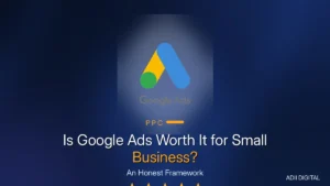 Is Google Ads Worth It for Small Business? An Honest Framework